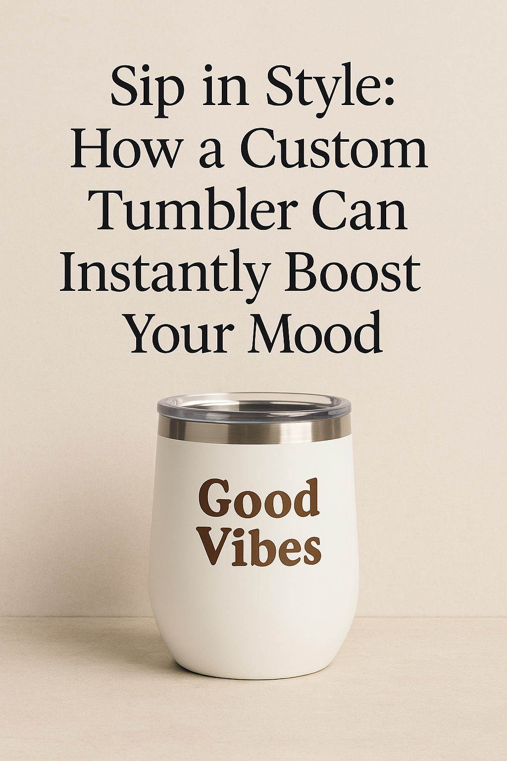 Sip in Style: How a Custom Tumbler Can Instantly Boost Your Mood