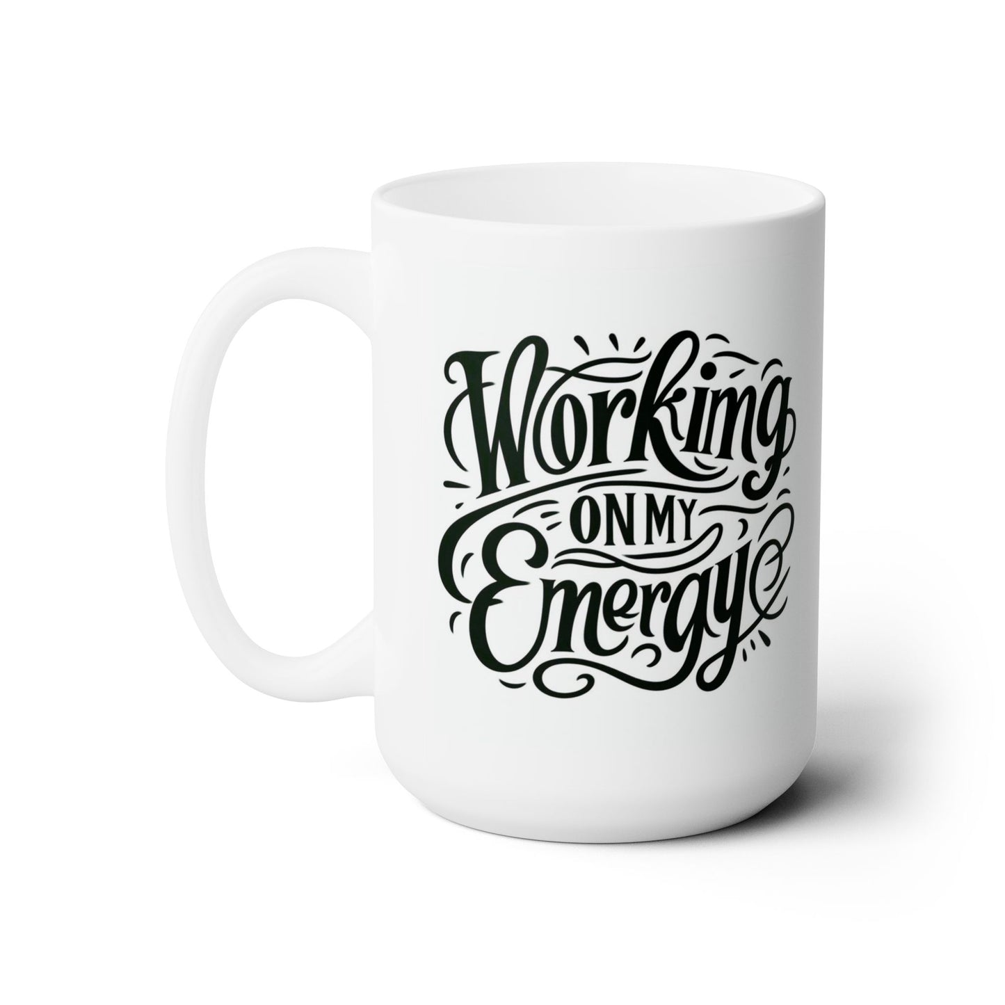 Working On My Energy Ceramic Mug 15oz